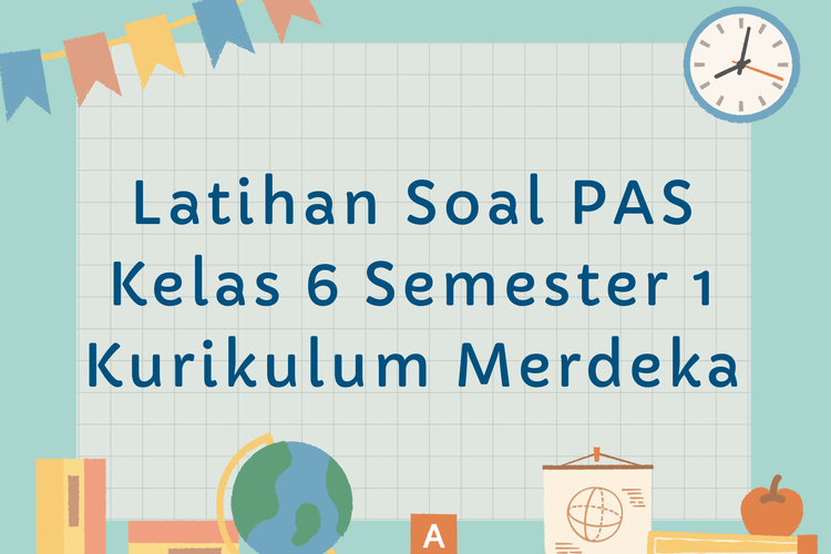 Latihan Soal PAS Kelas 6 Semester 1 Kurikulum Merdeka Saatnya Belajar
